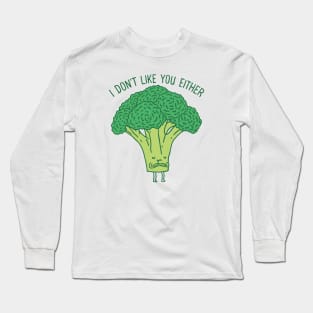 I don't like you either Long Sleeve T-Shirt